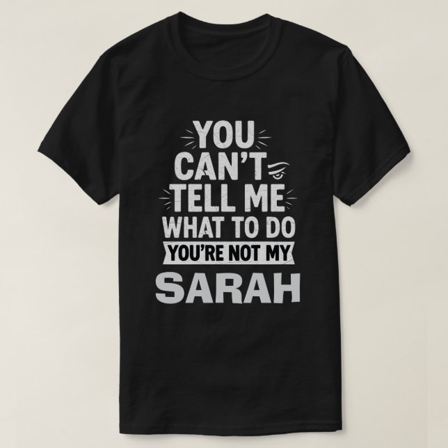 You Can't Tell Me What to Do You're Not My [Name] T-Shirt (Design Front)