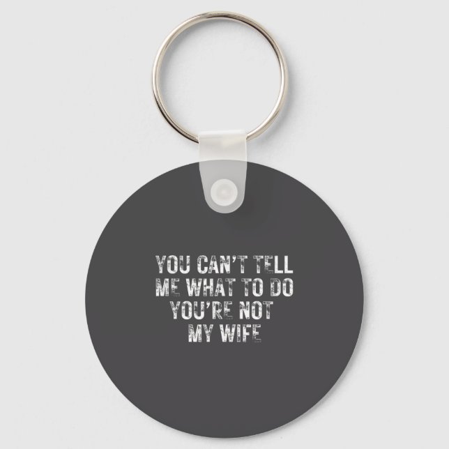 You Can't Tell Me What To Do You're Not My Wife Y2 Keychain (Front)