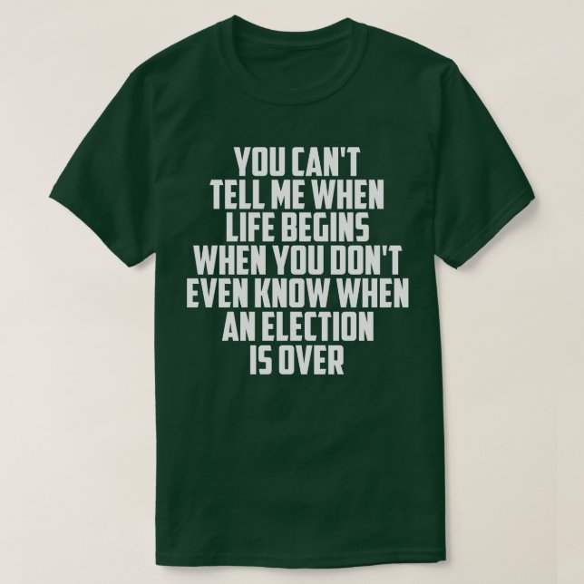 You Cant Tell Me When Life Begins T-Shirt (Design Front)