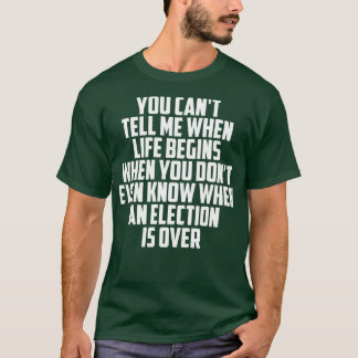 You Cant Tell Me When Life Begins T-Shirt