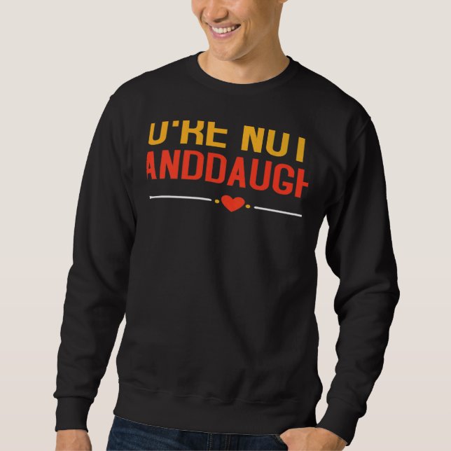You Can't Tell Me You're Not My Granddaughter Love Sweatshirt (Front)