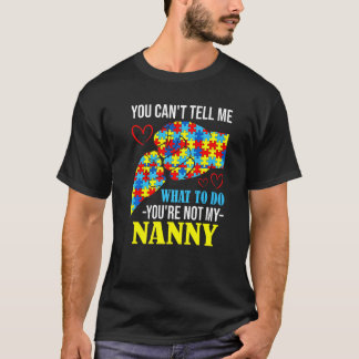 You Can't Tell Me You're Not My Nanny Autism T-Shirt
