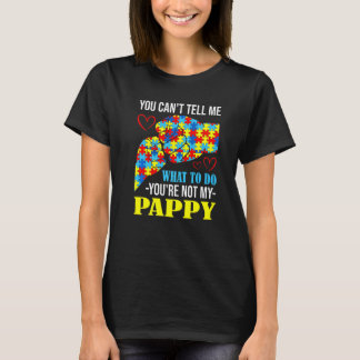 You Can't Tell Me You're Not My Pappy Autism T-Shirt