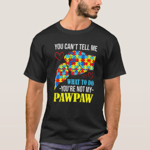 You Can't Tell Me You're Not My Pawpaw Autism T-Shirt