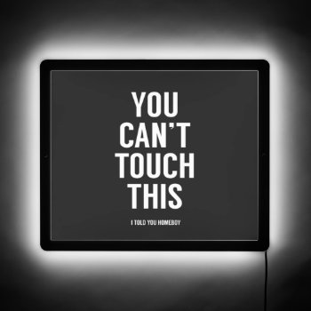 You Can't Touch This Led Sign by bsolti at Zazzle