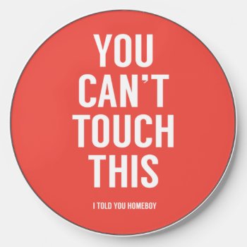 You Can't Touch This Wireless Charger by bsolti at Zazzle