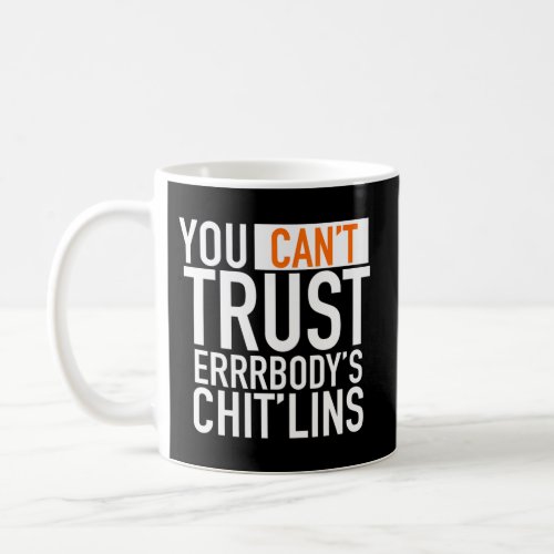 You CanT Trust EverybodyS Chitterlings Thanksgiv Coffee Mug