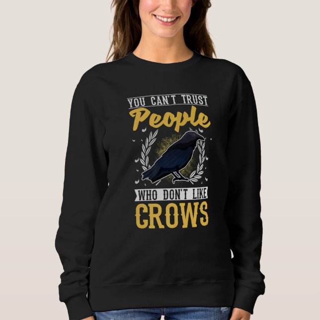 You Can't Trust People Who Don't Like Crows 2 Rave Sweatshirt (Front)