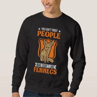 You Can't Trust People Who Don't Like Fennecs Sweatshirt