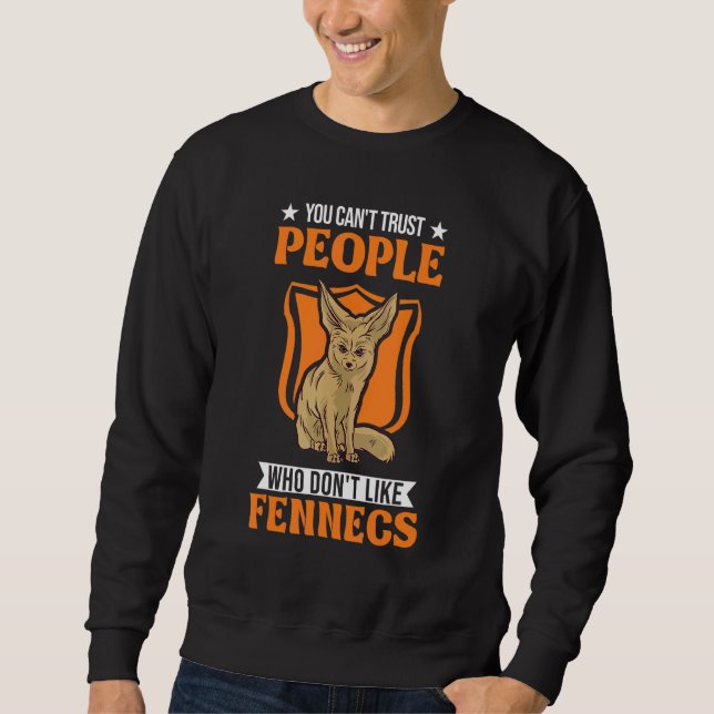 You Can't Trust People Who Don't Like Fennecs Sweatshirt (Front)