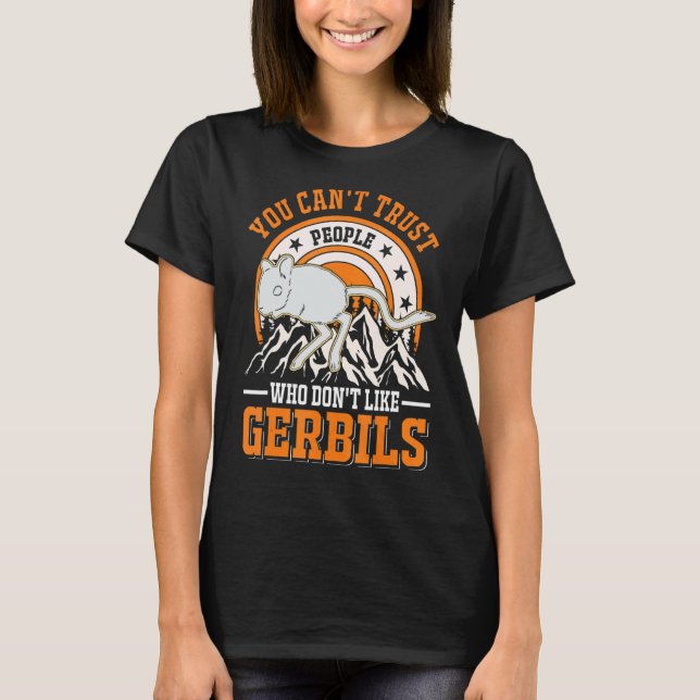 You Can't Trust People Who Don't Like Gerbils T-Shirt (Front)