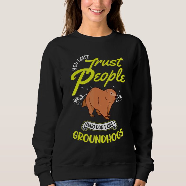 You Can't Trust People Who Don't Like Groundhogs M Sweatshirt (Front)