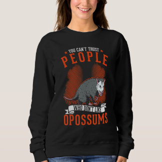 You Can't Trust People Who Don't Like Opossums Sweatshirt