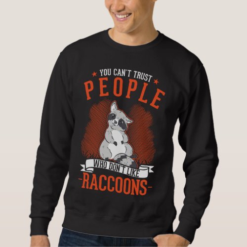 You cant trust people who dont like Raccoons Sweatshirt