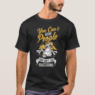 You can't trust people who don't like Raccoons T-Shirt