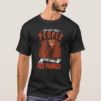 You Can't Trust People Who Don't Like Red Pandas T-Shirt