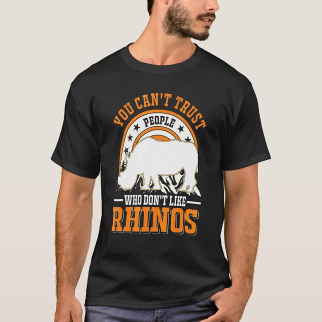 You Can't Trust People Who Don't Like Rhinos T-Shirt (Front)