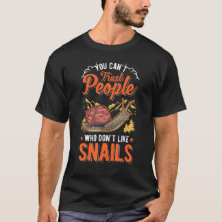 You Can't Trust People Who Don't Like Snails T-Shirt