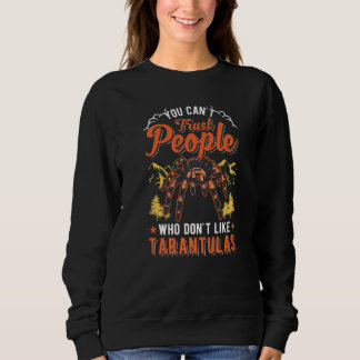 You Can't Trust People Who Don't Like Tarantulas Sweatshirt