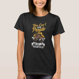 You can't trust people who don't like Tarantulas T-Shirt