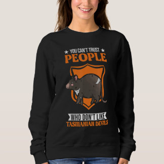 You Can't Trust People Who Don't Like Tasmanian De Sweatshirt