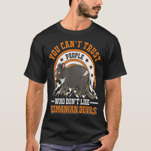 You Can't Trust People Who Don't Like Tasmanian De T-Shirt