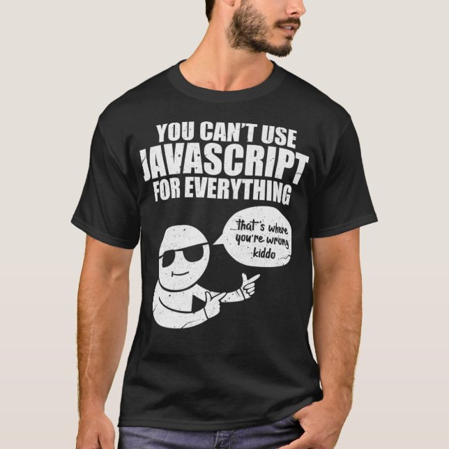 You Cant Use Javascript Funny Programmer Code Meme T-Shirt (Front)