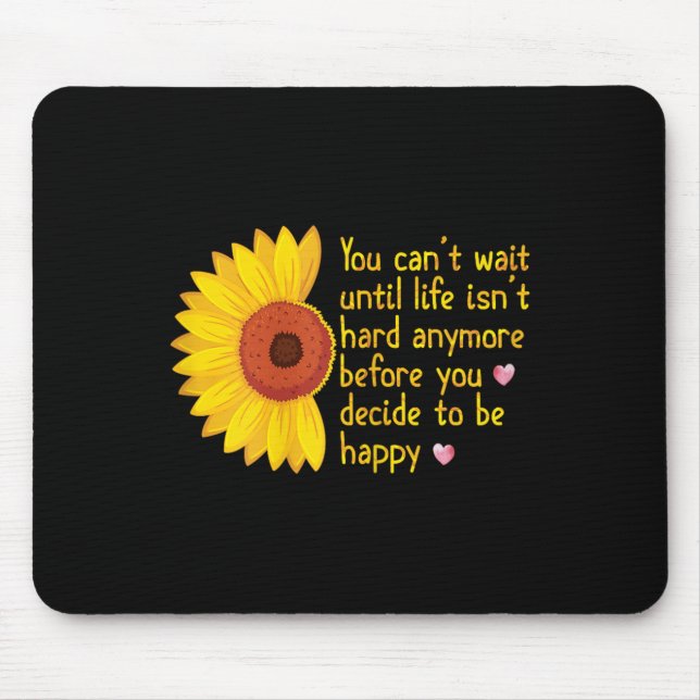 You Can't Wait Until Life Isn't Hard Anymore To Be Mouse Pad (Front)