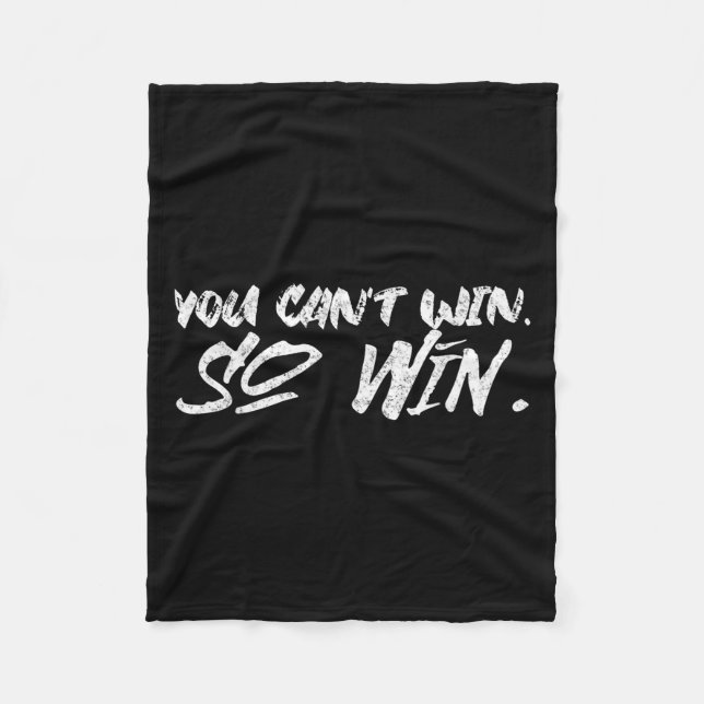 You Can't Win So Win Motivational Quote Men Women  Fleece Blanket (Front)
