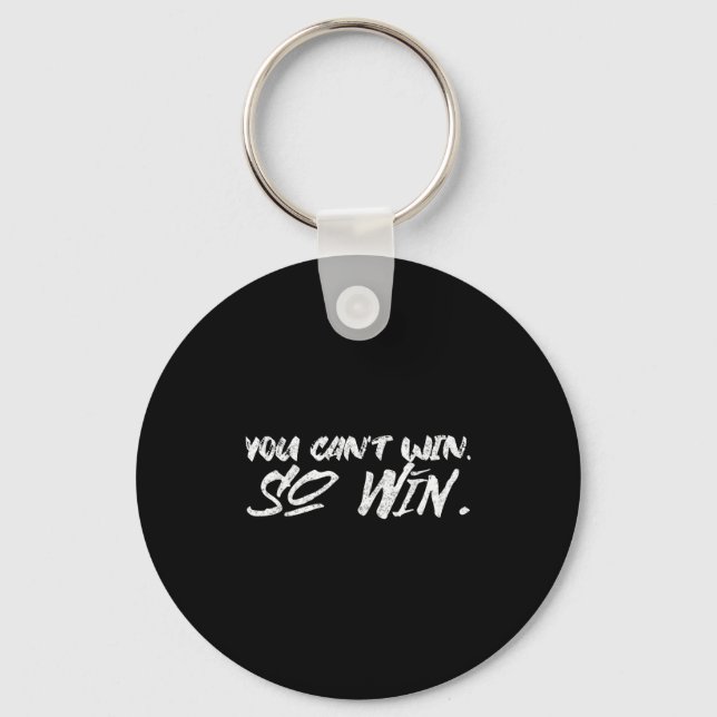 You Can't Win So Win Motivational Quote Men Women  Keychain (Front)