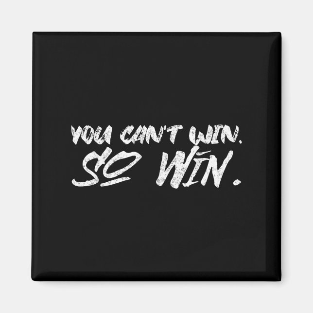 You Can't Win So Win Motivational Quote Men Women  Magnet (Front)