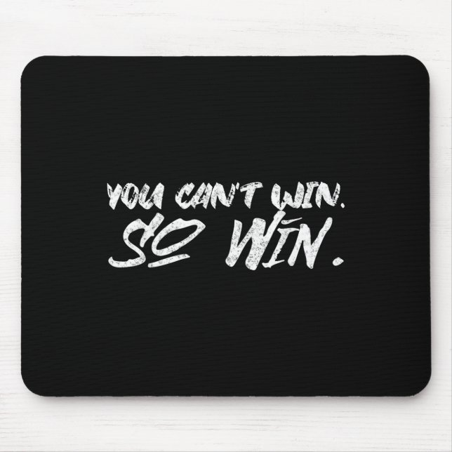 You Can't Win So Win Motivational Quote Men Women  Mouse Pad (Front)