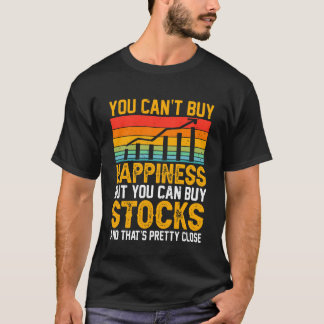 You Canu2019t Buy Happiness But You Can Buy Stocks T-Shirt