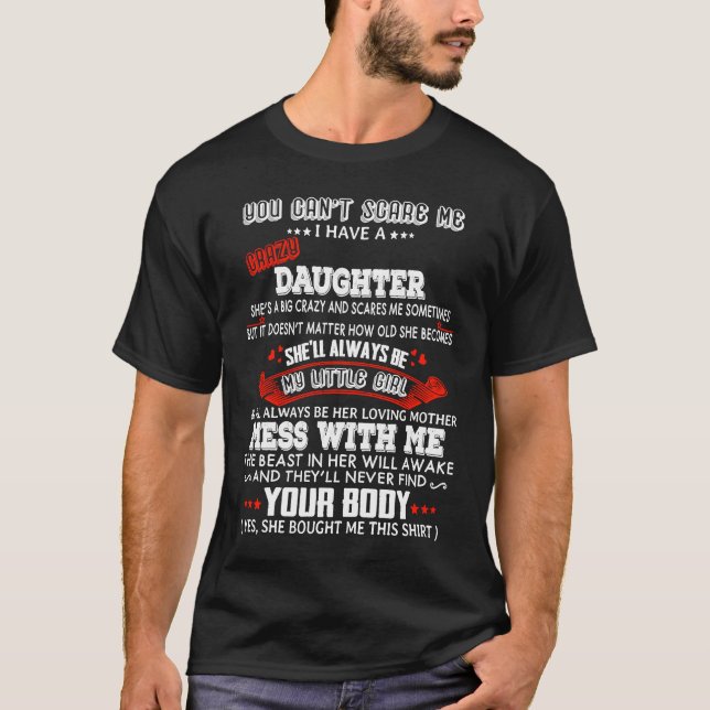 You Canu2019t Scare Me I Have A Crazy Daughter My  T-Shirt (Front)