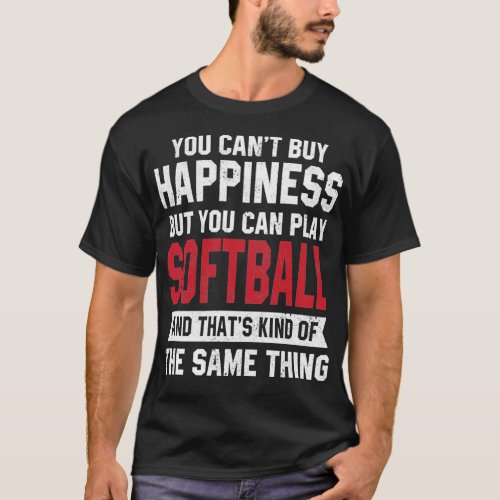You Canx27t Buy Happiness Play Softball 2 T_Shirt