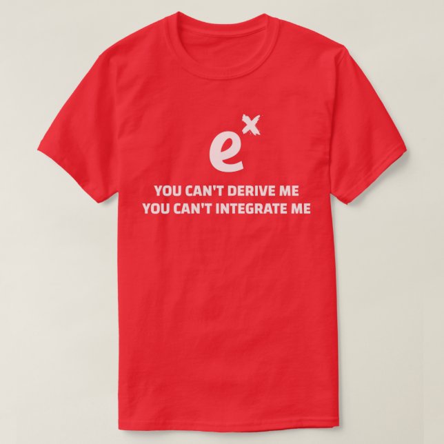 You Canx27t Derive Integrate ME Funny Math Quotes  T-Shirt (Design Front)