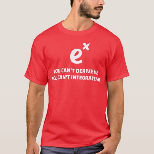 You Canx27t Derive Integrate ME Funny Math Quotes  T_Shirt
