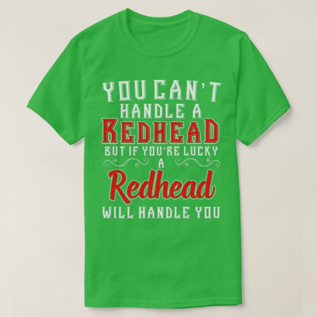 You Canx27t Handle A Redhead But If youx27re Lucky T-Shirt (Design Front)