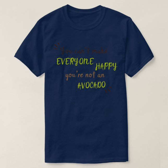 You Canx27t Make Everyone Happy Youx27re Not An Av T-Shirt (Design Front)