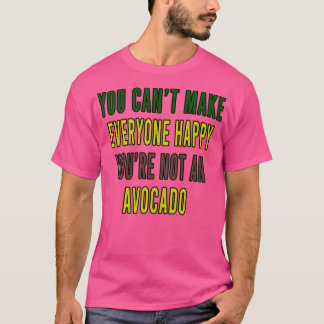 You Canx27t Make Everyone Happy Youx27re Not an Av T-Shirt