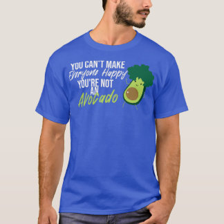 You Canx27t Make Everyone Happy Youx27re Not an Av T-Shirt