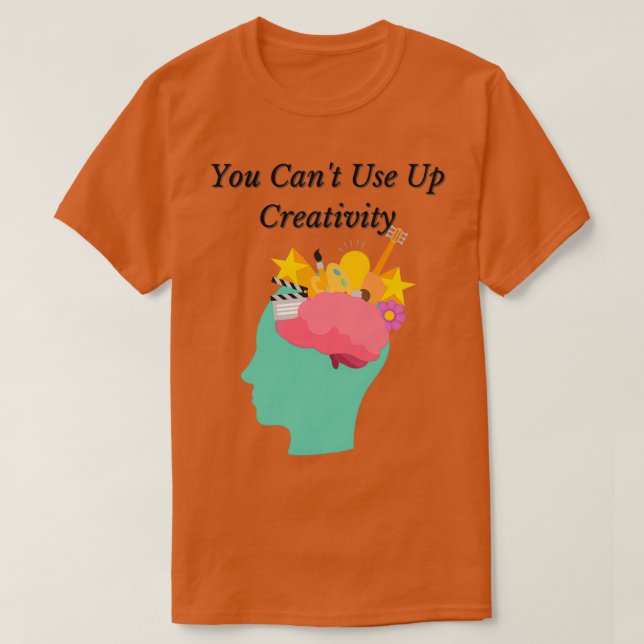 You Canx27t Use Up Creativity Awesome Design T-Shirt (Design Front)