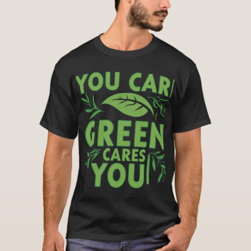 You care Green Green cares you T_Shirt