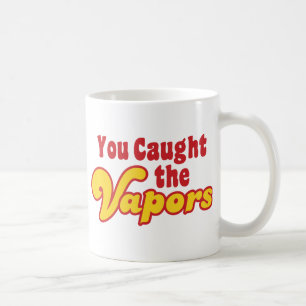 You Caught the Vapors Coffee Mug