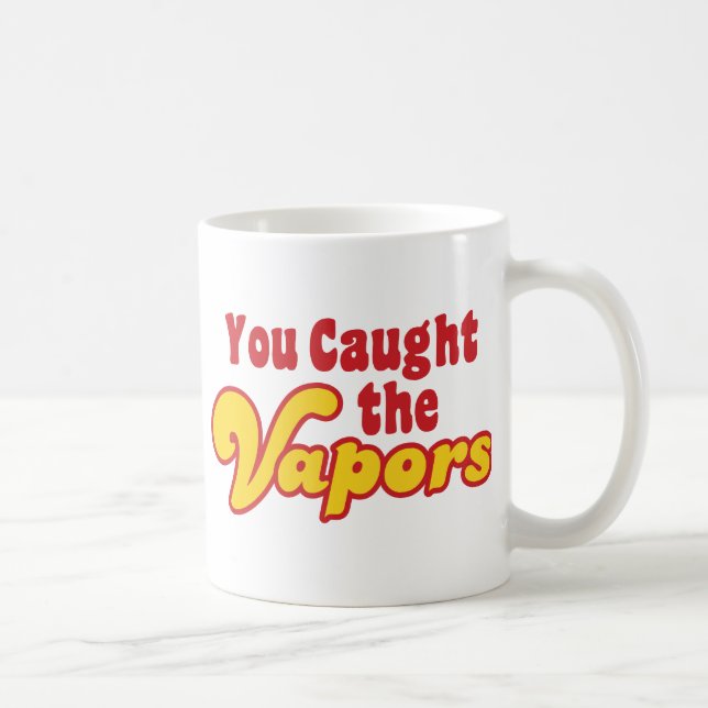 You Caught the Vapors Coffee Mug (Right)