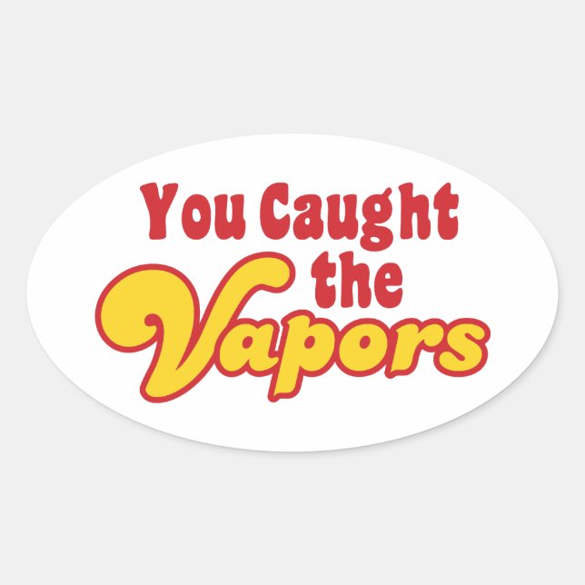 You Caught the Vapors Oval Sticker (Front)