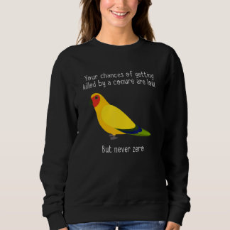 You Chances Of Getting Killed By Apparel  Bird Sweatshirt