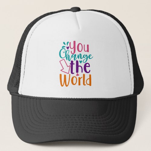 you change the world trucker hat