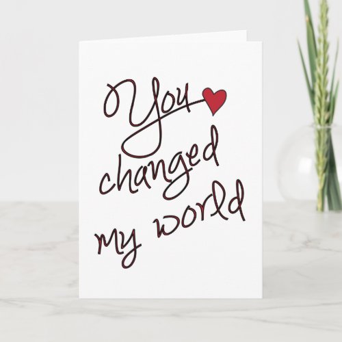 You Changed My World Modern Love Card