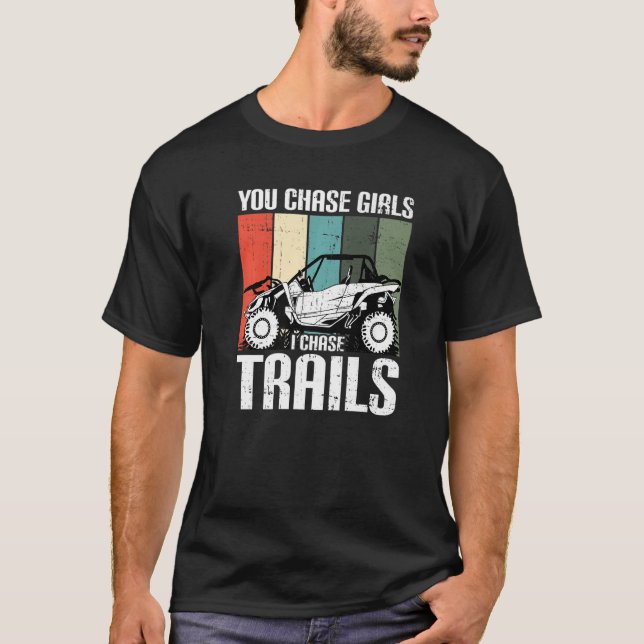 You Chase Girls Chase Trails Funny UTV SxS Side by T-Shirt (Front)